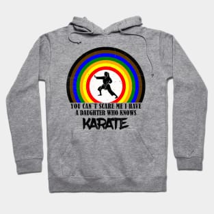 You Can`t Scare Me I Have A Daughter Who Knows Karate Hoodie